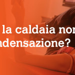 caldaia normale o condensazione